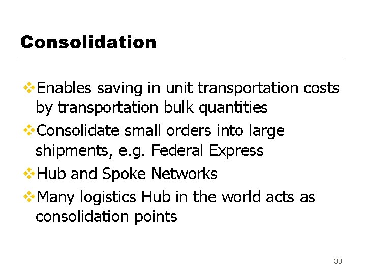 Consolidation v. Enables saving in unit transportation costs by transportation bulk quantities v. Consolidate