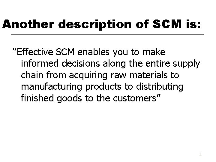 Another description of SCM is: “Effective SCM enables you to make informed decisions along