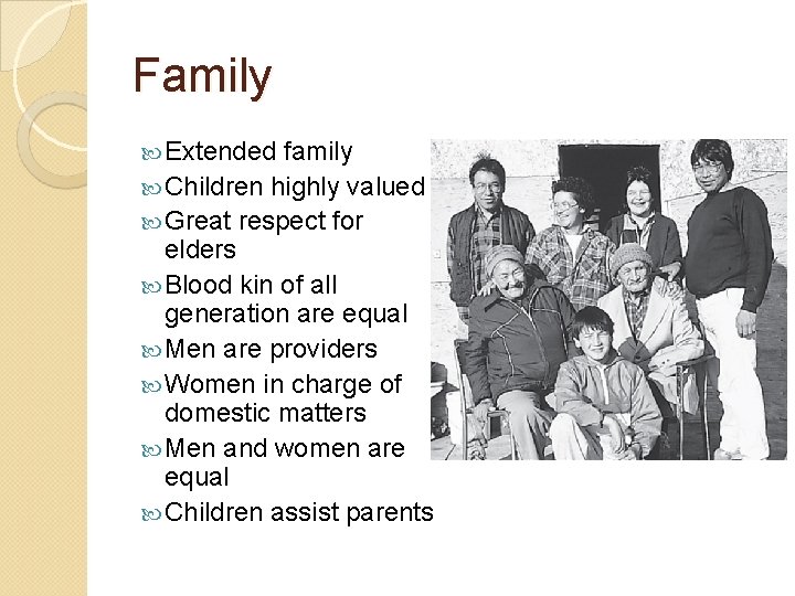 Family Extended family Children highly valued Great respect for elders Blood kin of all