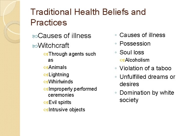 Traditional Health Beliefs and Practices Causes of illness Witchcraft Through agents such as Animals
