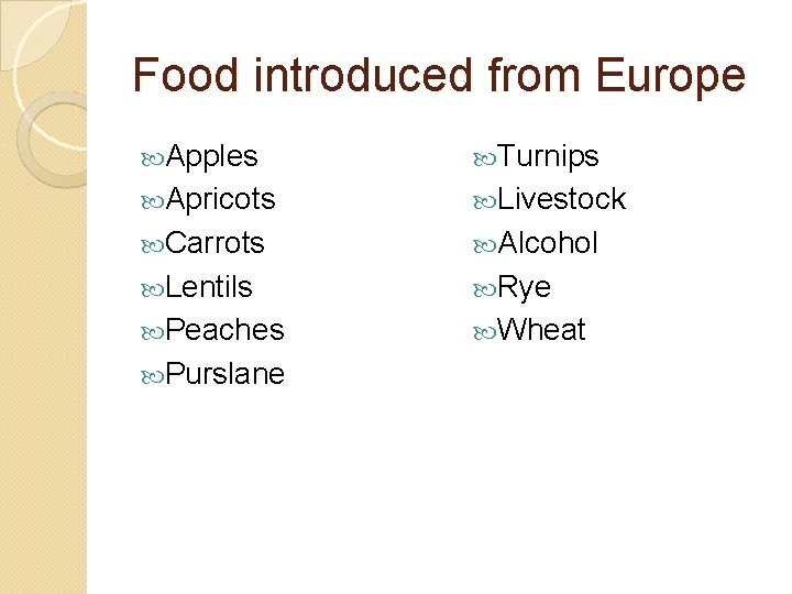 Food introduced from Europe Apples Turnips Apricots Livestock Carrots Alcohol Lentils Rye Peaches Wheat