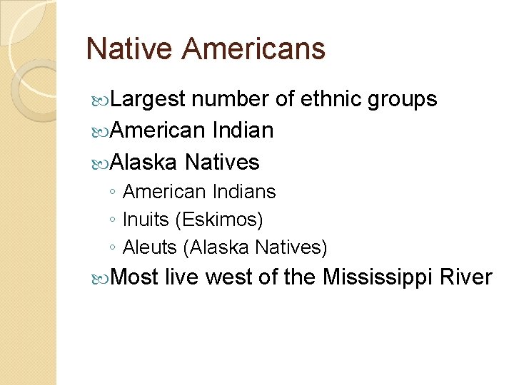 Native Americans Largest number of ethnic groups American Indian Alaska Natives ◦ American Indians