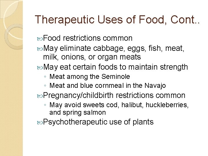 Therapeutic Uses of Food, Cont. . Food restrictions common May eliminate cabbage, eggs, fish,