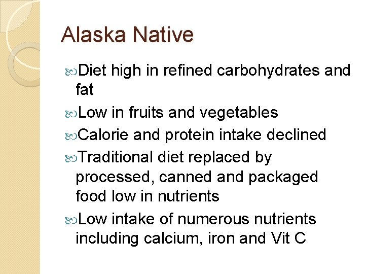 Alaska Native Diet high in refined carbohydrates and fat Low in fruits and vegetables