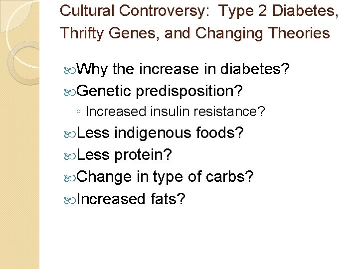 Cultural Controversy: Type 2 Diabetes, Thrifty Genes, and Changing Theories Why the increase in