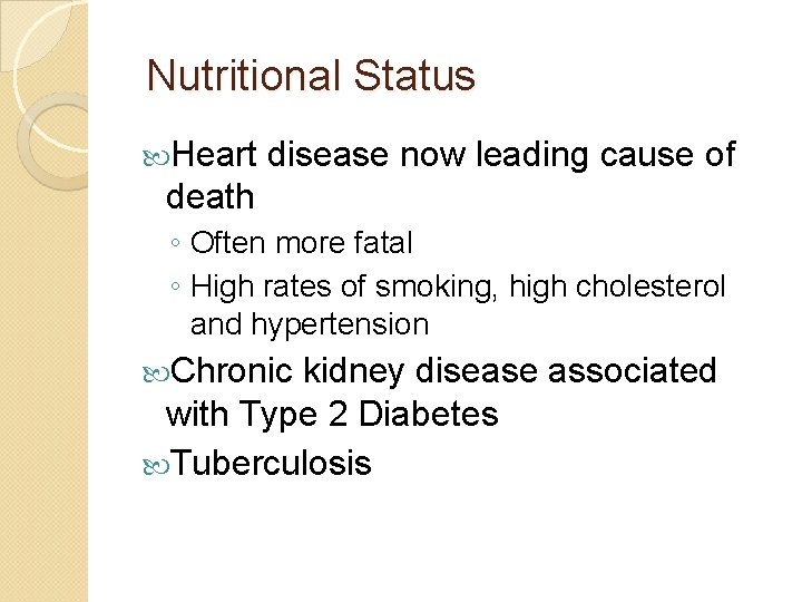 Nutritional Status Heart disease now leading cause of death ◦ Often more fatal ◦