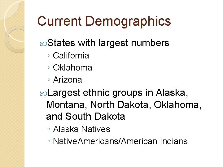 Current Demographics States with largest numbers ◦ California ◦ Oklahoma ◦ Arizona Largest ethnic