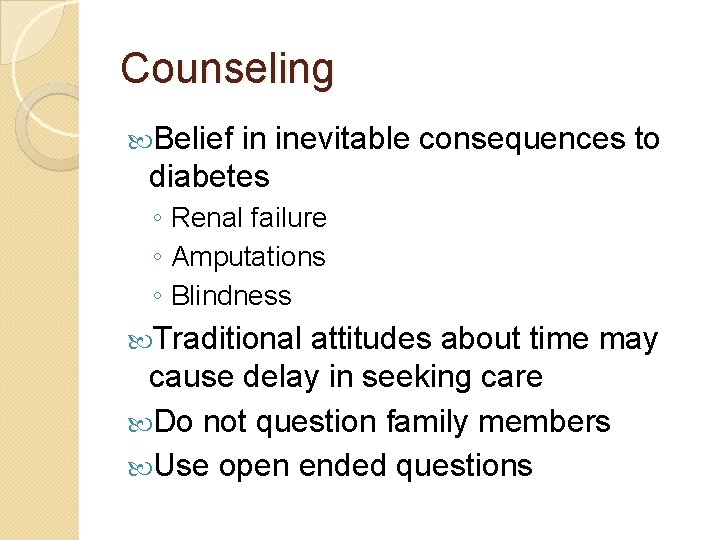 Counseling Belief in inevitable consequences to diabetes ◦ Renal failure ◦ Amputations ◦ Blindness