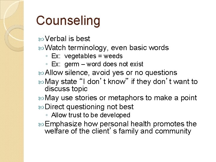 Counseling Verbal is best Watch terminology, even basic words ◦ Ex: vegetables = weeds