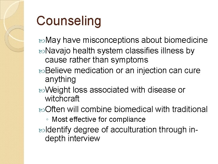 Counseling May have misconceptions about biomedicine Navajo health system classifies illness by cause rather