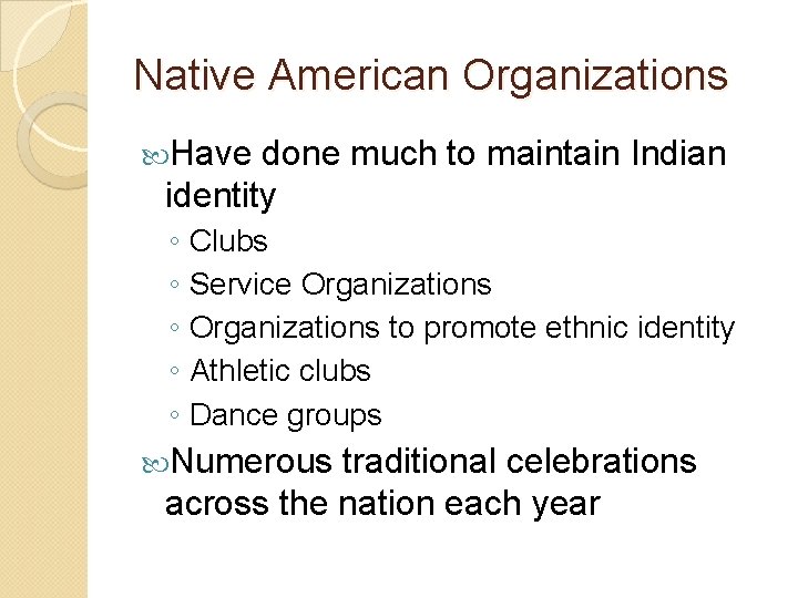 Native American Organizations Have done much to maintain Indian identity ◦ Clubs ◦ Service