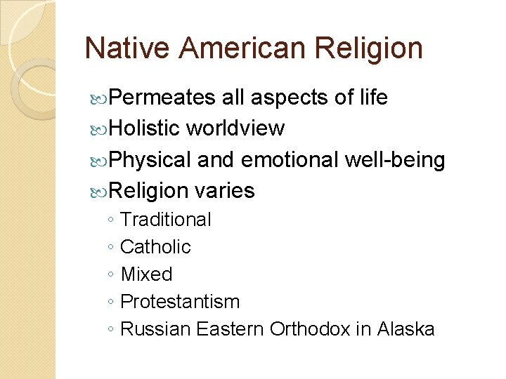 Native American Religion Permeates all aspects of life Holistic worldview Physical and emotional well-being