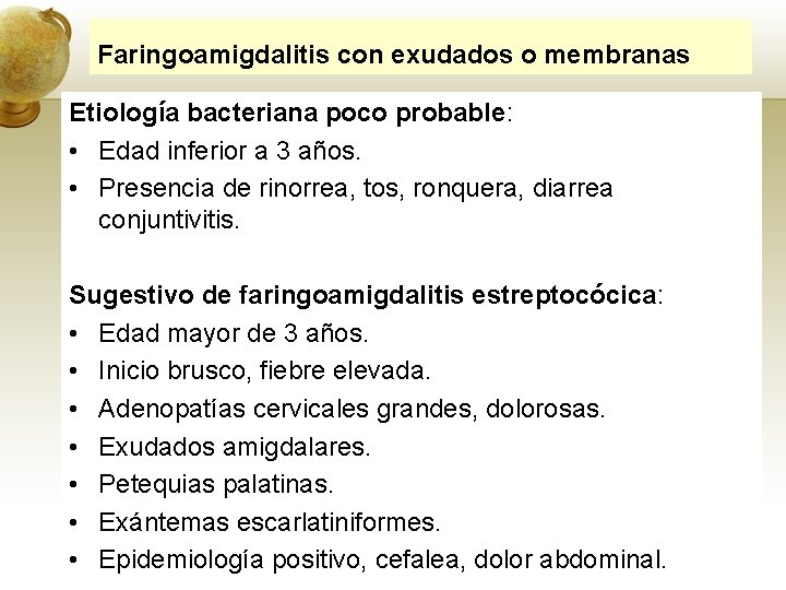 Faringoamigdalitis con exudados o membranas Etiología bacteriana poco probable: • Edad inferior a 3