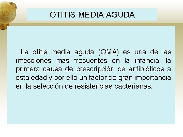 OTITIS MEDIA AGUDA La otitis media aguda (OMA) es una de las infecciones más