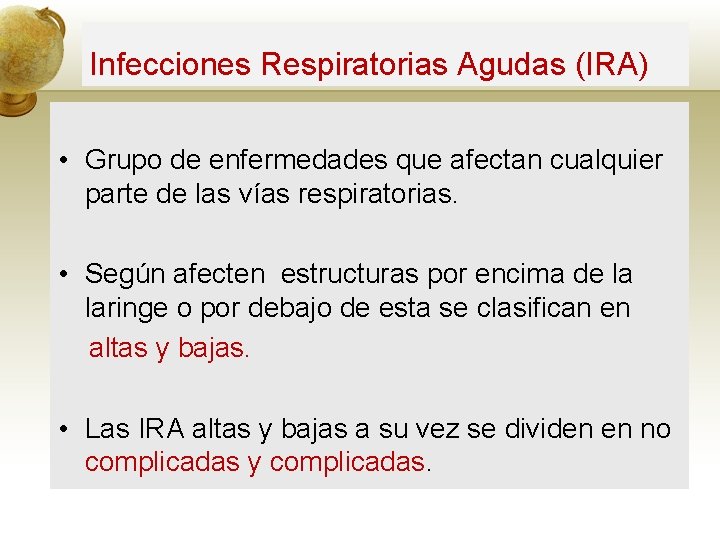 Infecciones Respiratorias Agudas (IRA) • Grupo de enfermedades que afectan cualquier parte de las