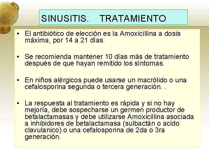 SINUSITIS. TRATAMIENTO • El antibiótico de elección es la Amoxicillina a dosis máxima, por