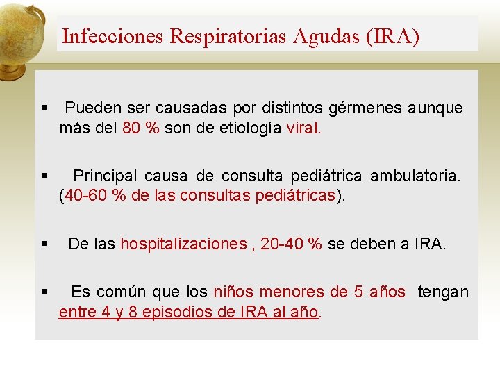 Infecciones Respiratorias Agudas (IRA) § Pueden ser causadas por distintos gérmenes aunque más del