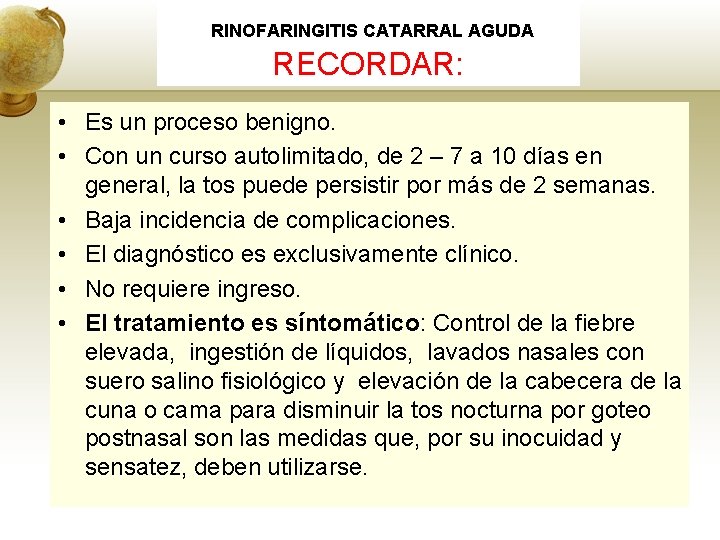 RINOFARINGITIS CATARRAL AGUDA RECORDAR: • Es un proceso benigno. • Con un curso autolimitado,