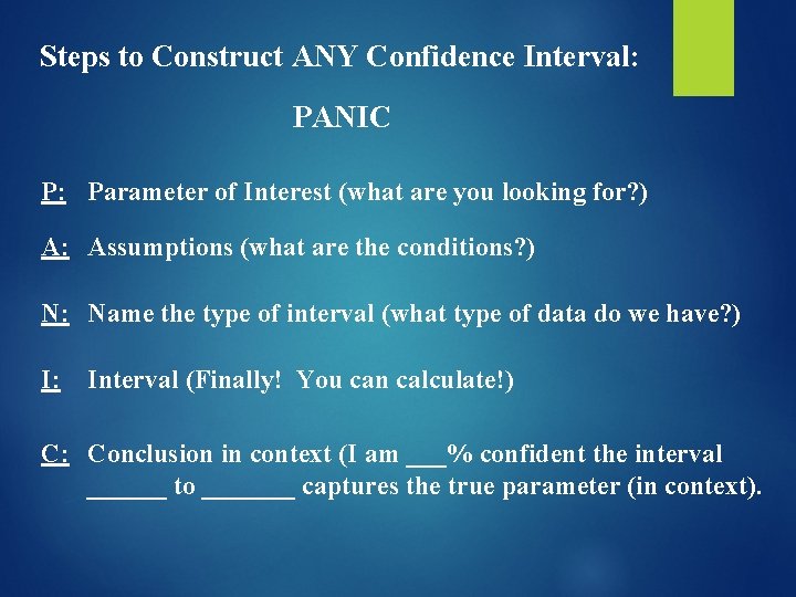 Steps to Construct ANY Confidence Interval: PANIC P: Parameter of Interest (what are you