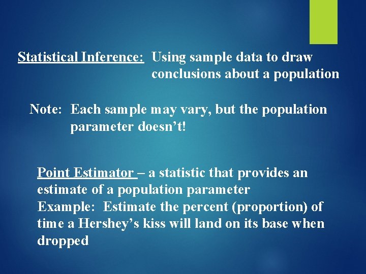 Statistical Inference: Using sample data to draw conclusions about a population Note: Each sample