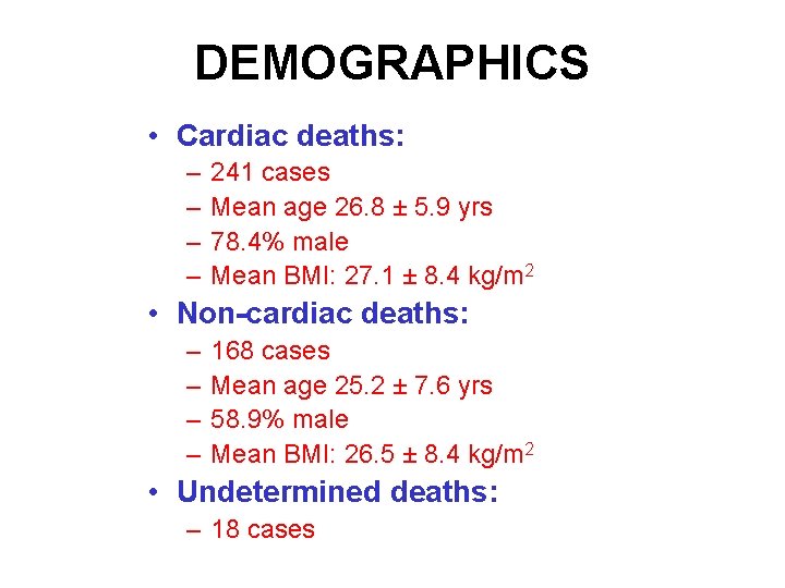 DEMOGRAPHICS • Cardiac deaths: – – 241 cases Mean age 26. 8 ± 5.