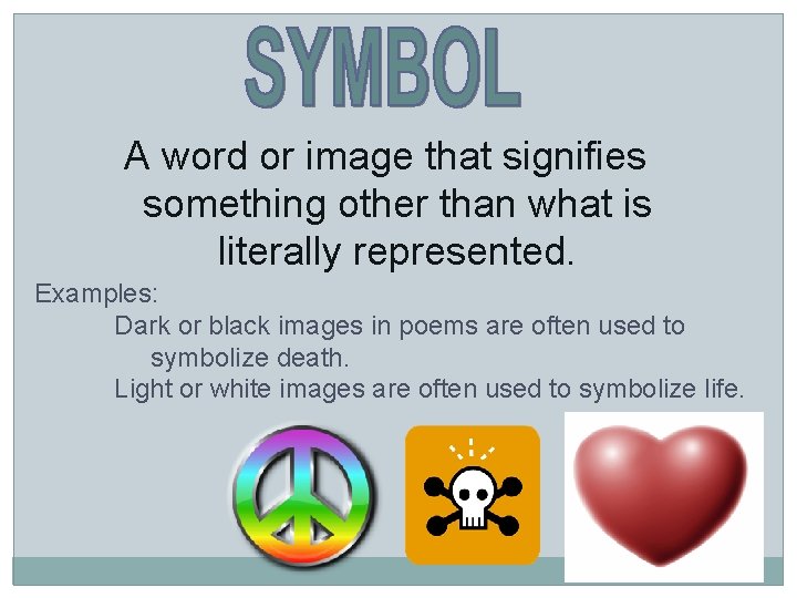 A word or image that signifies something other than what is literally represented. Examples: