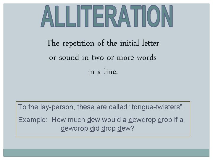 The repetition of the initial letter or sound in two or more words in