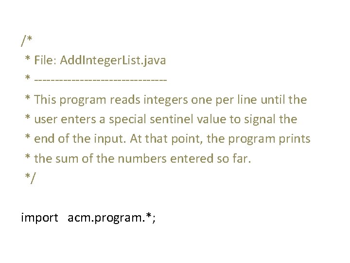 /* * File: Add. Integer. List. java * ----------------* This program reads integers one