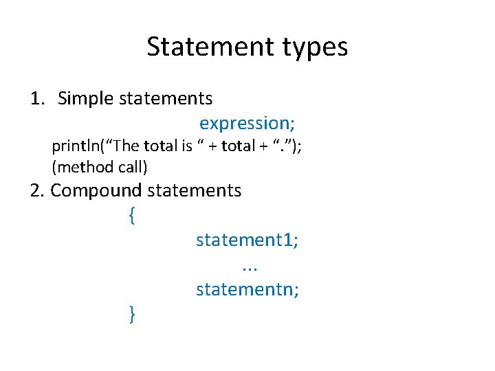 Statement types 1. Simple statements expression; println(“The total is “ + total + “.