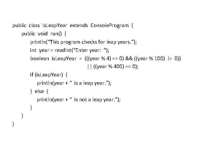 public class Is. Leap. Year extends Console. Program { public void run() { println(“This