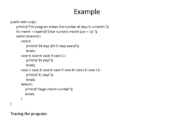 Example public void run() { println(“This program shows the number of days in a