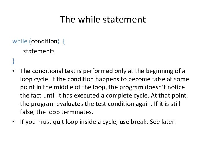 The while statement while (condition) { statements } • The conditional test is performed The while statement while (condition) { statements } • The conditional test is performed