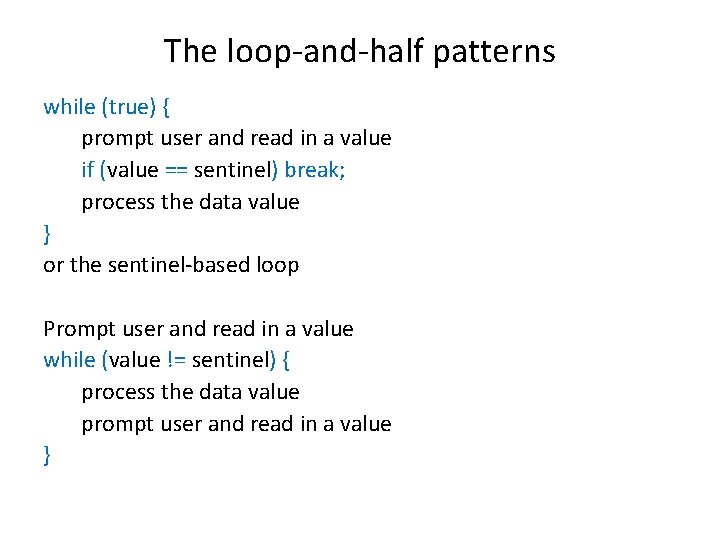 The loop-and-half patterns while (true) { prompt user and read in a value if