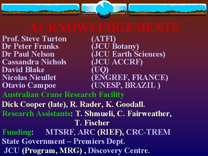 ACKNOWLEDGEMENTS Prof. Steve Turton (ATFI) Dr Peter Franks (JCU Botany) Dr Paul Nelson (JCU ACKNOWLEDGEMENTS Prof. Steve Turton (ATFI) Dr Peter Franks (JCU Botany) Dr Paul Nelson (JCU