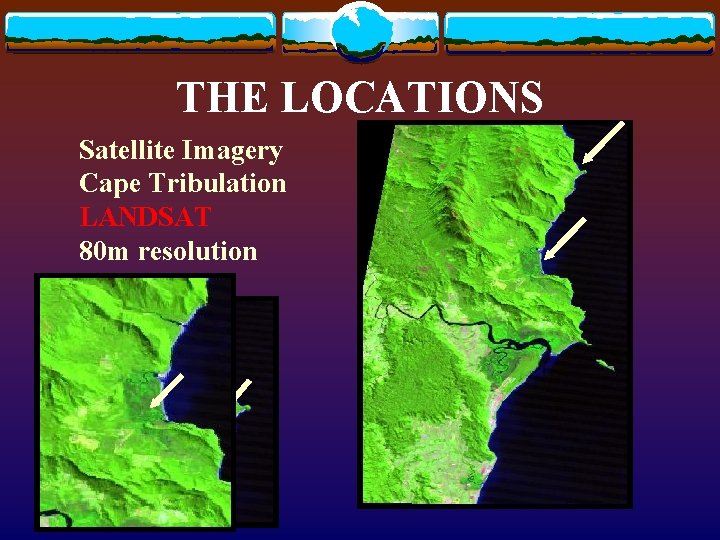 THE LOCATIONS Satellite Imagery Cape Tribulation LANDSAT 80 m resolution THE LOCATIONS Satellite Imagery Cape Tribulation LANDSAT 80 m resolution
