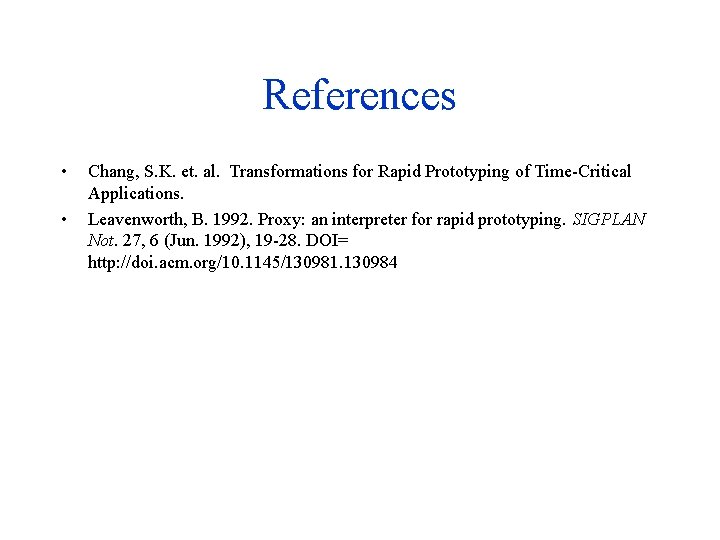 References • • Chang, S. K. et. al. Transformations for Rapid Prototyping of Time-Critical