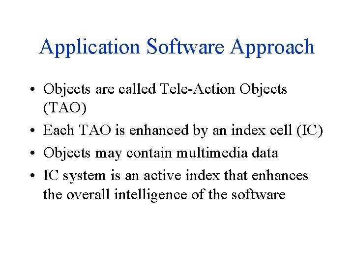 Application Software Approach • Objects are called Tele-Action Objects (TAO) • Each TAO is