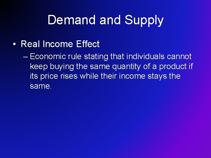 Demand Supply • Real Income Effect – Economic rule stating that individuals cannot keep Demand Supply • Real Income Effect – Economic rule stating that individuals cannot keep