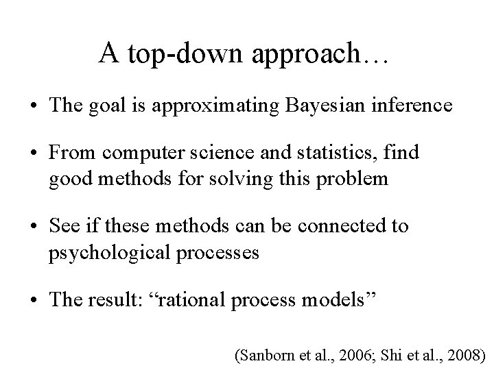 A top-down approach… • The goal is approximating Bayesian inference • From computer science