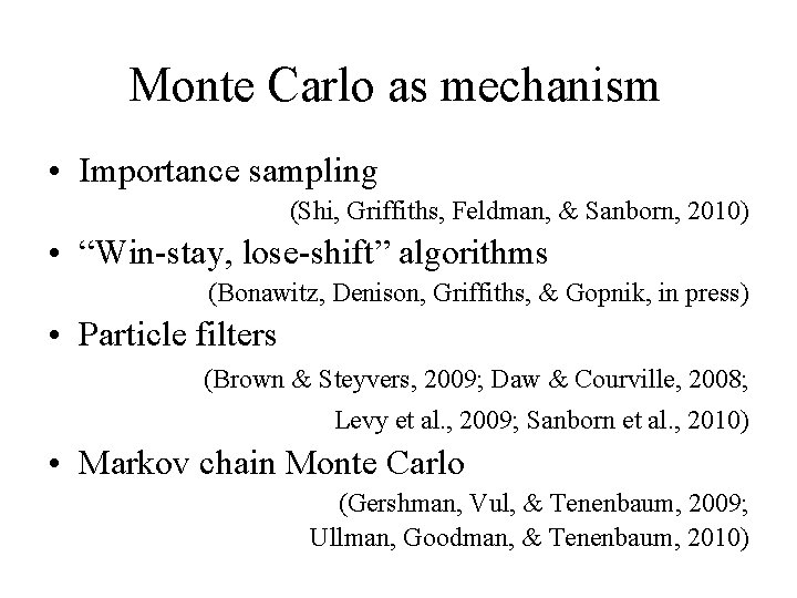 Monte Carlo as mechanism • Importance sampling (Shi, Griffiths, Feldman, & Sanborn, 2010) •