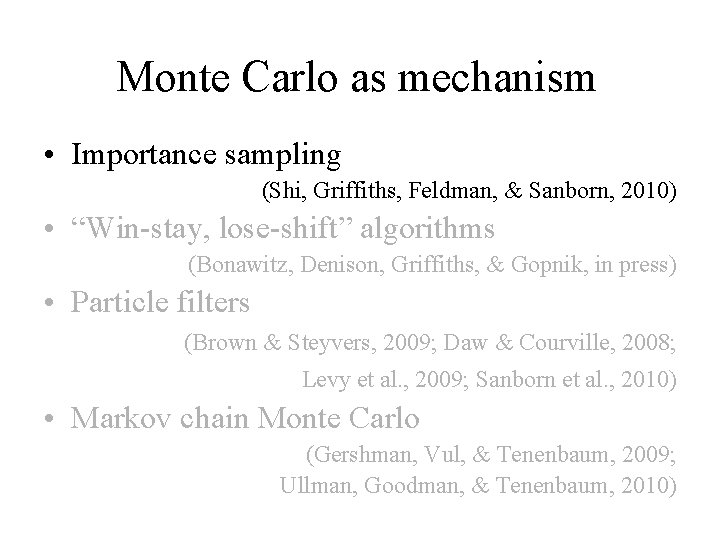 Monte Carlo as mechanism • Importance sampling (Shi, Griffiths, Feldman, & Sanborn, 2010) •