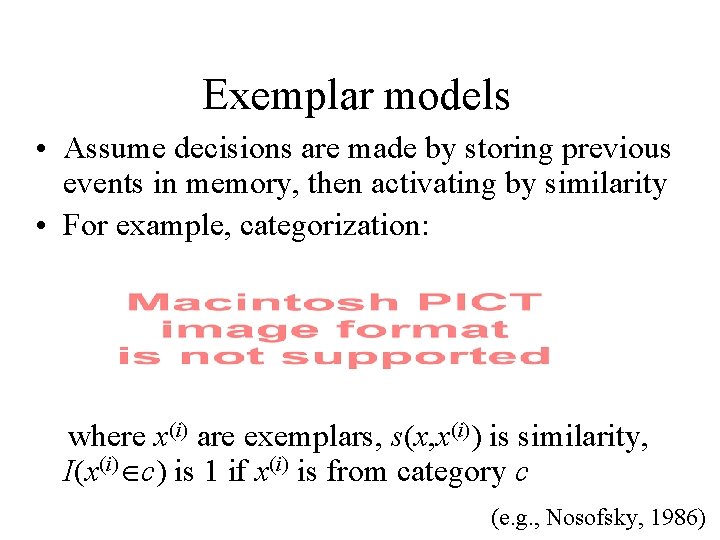 Exemplar models • Assume decisions are made by storing previous events in memory, then