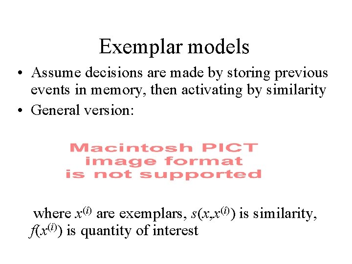 Exemplar models • Assume decisions are made by storing previous events in memory, then