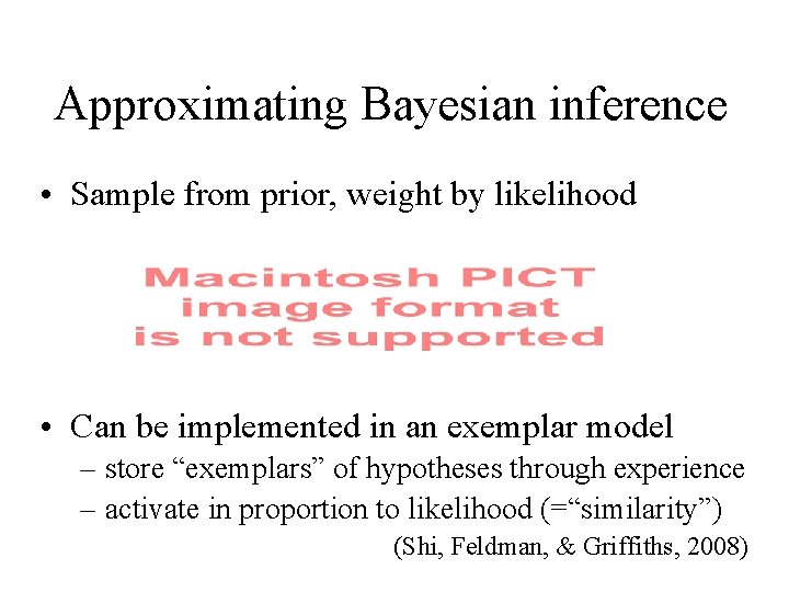 Approximating Bayesian inference • Sample from prior, weight by likelihood • Can be implemented