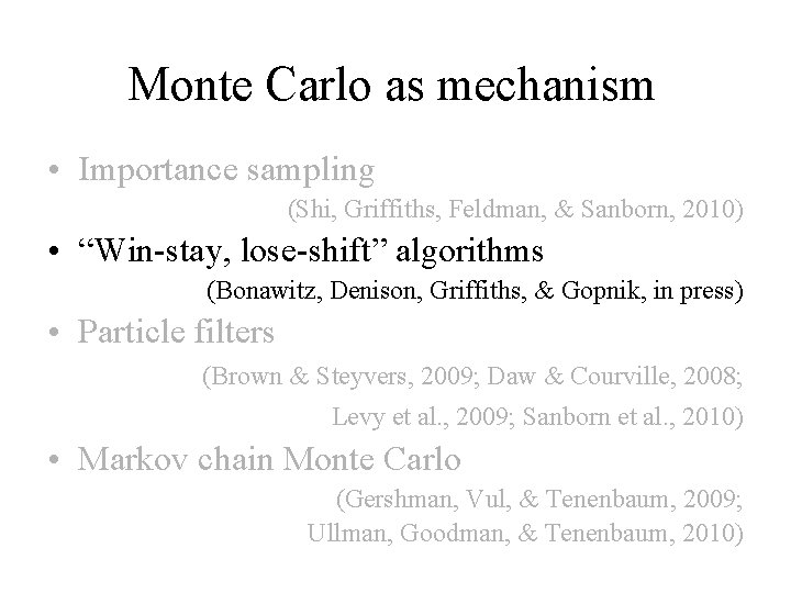 Monte Carlo as mechanism • Importance sampling (Shi, Griffiths, Feldman, & Sanborn, 2010) •