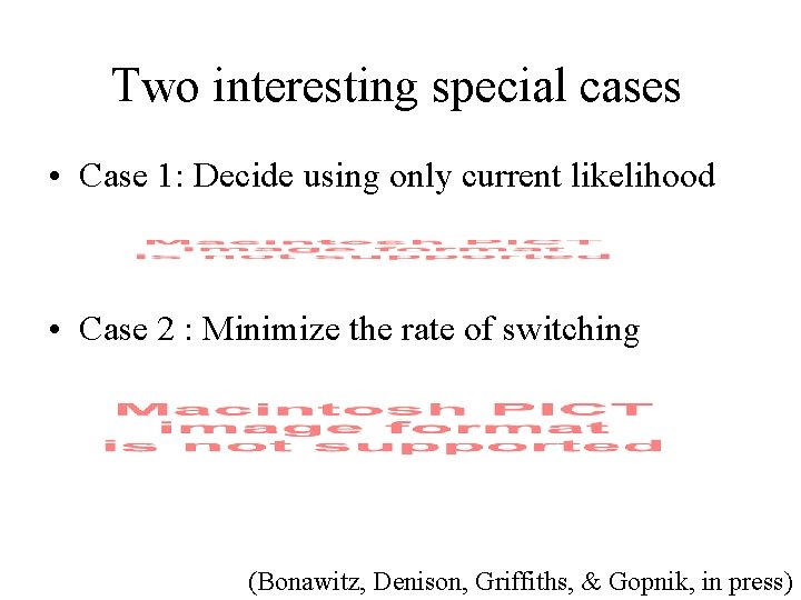 Two interesting special cases • Case 1: Decide using only current likelihood • Case