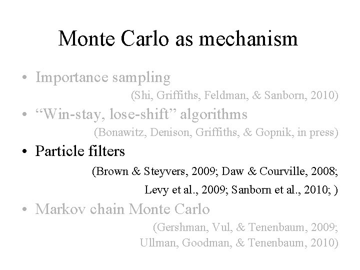 Monte Carlo as mechanism • Importance sampling (Shi, Griffiths, Feldman, & Sanborn, 2010) •