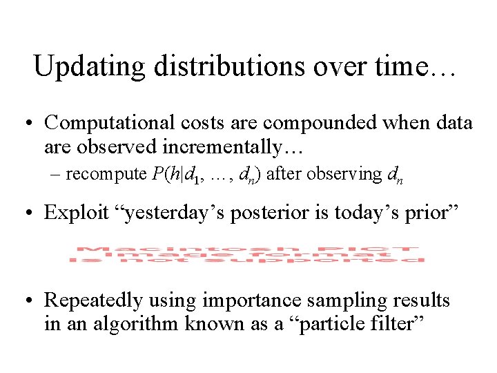 Updating distributions over time… • Computational costs are compounded when data are observed incrementally…