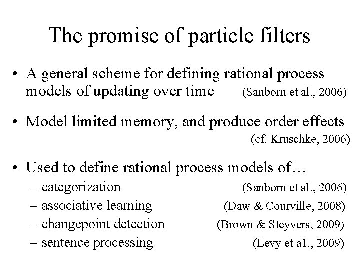 The promise of particle filters • A general scheme for defining rational process models