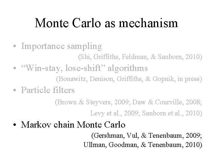 Monte Carlo as mechanism • Importance sampling (Shi, Griffiths, Feldman, & Sanborn, 2010) •